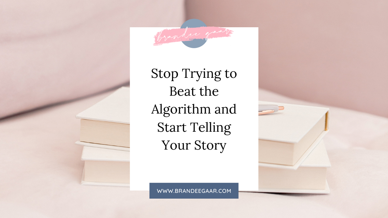 Stop Trying to Beat the Algorithm and Start Telling Your Story