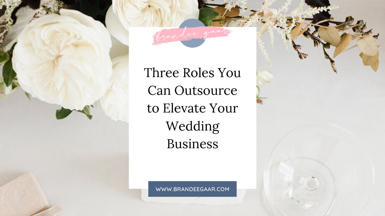 Three Roles You Can Outsource to Elevate Your Wedding Business