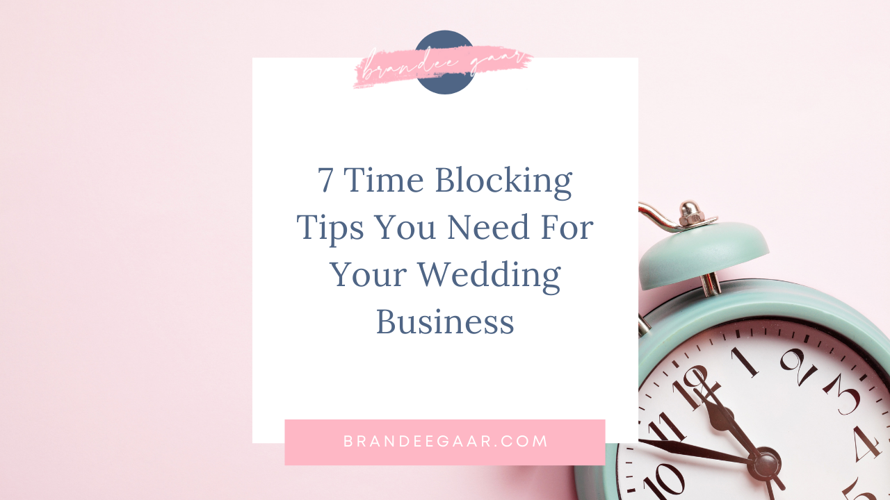 7 Time Blocking Tips You Need For Your Wedding Business