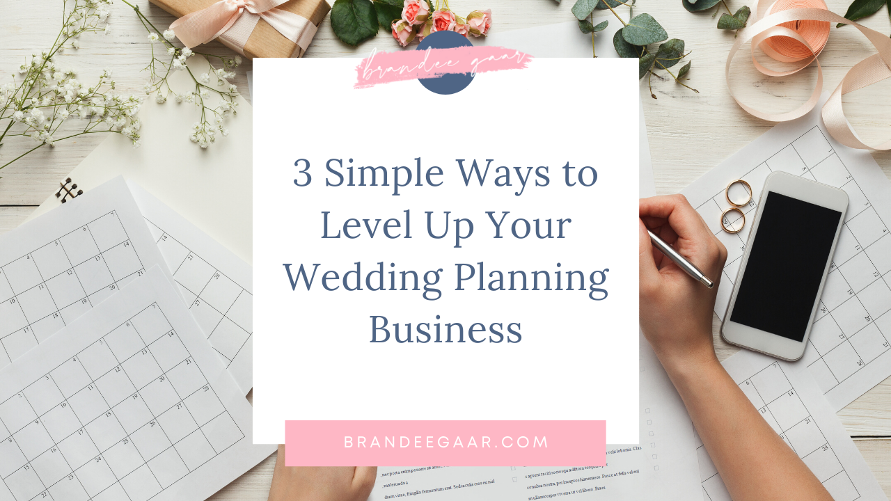 3 Simple Ways to Level Up Your Wedding Planning Businesses